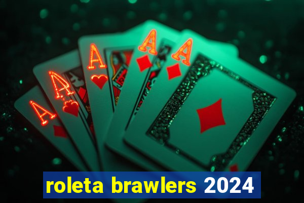 roleta brawlers 2024